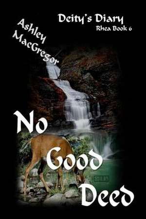 Rhea-6 No Good Deed de Ashley MacGregor