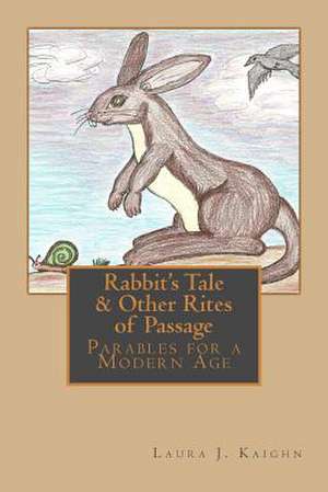 Rabbit's Tale & Other Rites of Passage de Laura J. Kaighn