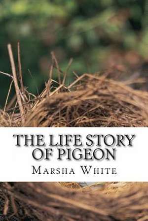 The Life Story of Pigeon de Marsha White