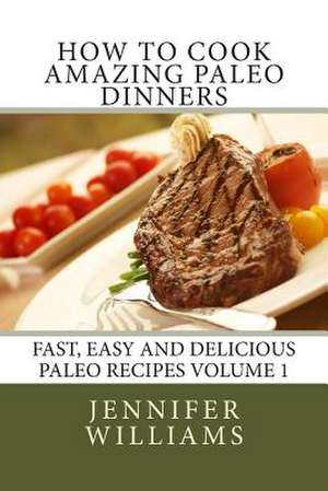 How to Cook Amazing Paleo Dinners de Jennifer Williams