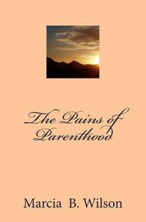 The Pains of Parenthood de Wilson, Marcia Batiste Smith