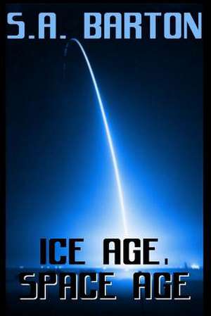 Ice Age, Space Age de S. a. Barton