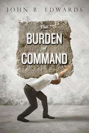 The Burden of Command de John B. Edwards