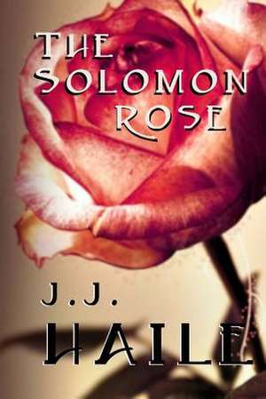 The Solomon Rose de J. J. Haile