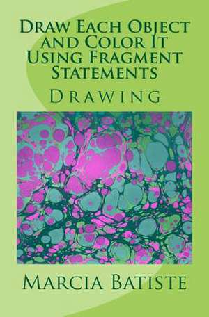 Draw Each Object and Color It Using Fragment Statements de Wilson, Marcia Batiste Smith