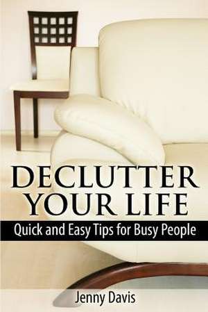 Declutter Your Life de Jenny Davis