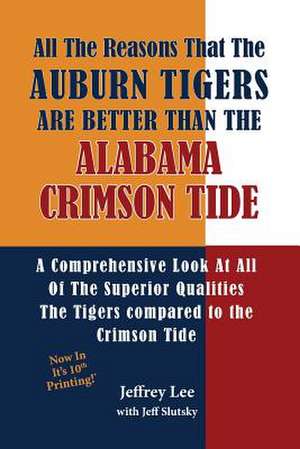 All the Reasons the Auburn Tigers Are Better Than the Alabama Crimson Tide de Jeffrey Lee