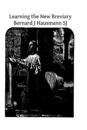 Learning the New Breviary de Bernard J. Hausmann Sj