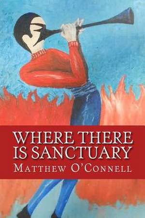 Where There Is Sanctuary de Matthew D. O'Connell