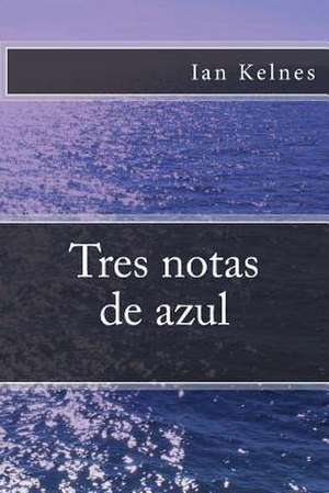 Tres Notas de Azul de Ian Kelnes