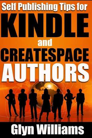 Self Publishing Tips for Kindle and Createspace Authors de Williams, MR Glyn