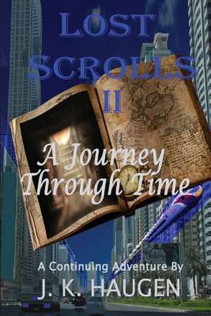 Lost Scrolls II, a Journey Through Time de J. K. Haugen