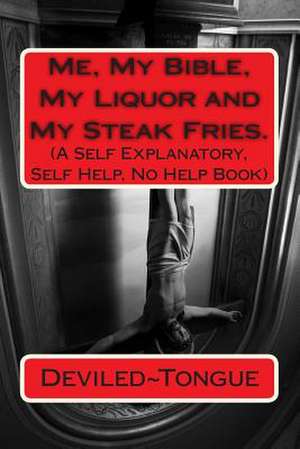 Me, My Bible, My Liquor and My Steak Fries. de Deviled Tongue