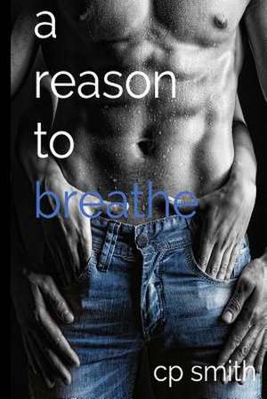 A Reason to Breathe de C. P. Smith