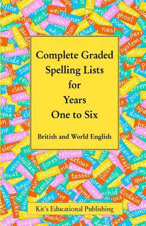 Complete Graded Spelling Lists for Years One to Six de Kit's Educational Publishing