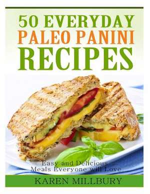 50 Everyday Paleo Panini Recipes de Karen Millbury