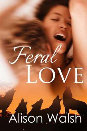 Feral Love de Alison Walsh