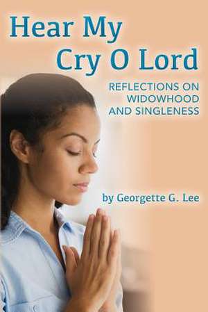 Hear My Cry O Lord de Georgette G. Lee