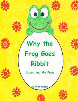 Why the Frog Goes Ribbit de Kevin M. Nyagah