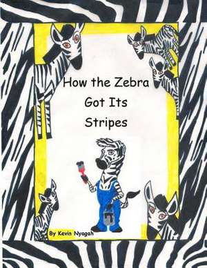 How the Zebra Got Its Stripes de Kevin M. Nyagah