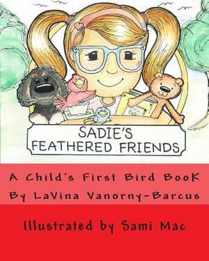 Sadie's Feathered Friends de Lavina Vanorny-Barcus