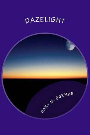 Dazelight de Gary M. Gorman