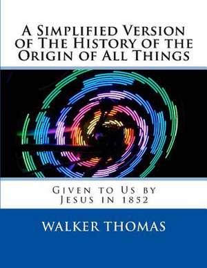 A Simplified Version of the History of the Origin of All Things de Walker Thomas