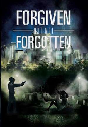 Forgiven But Not Forgotten de Tyrone L. Edwards Sr