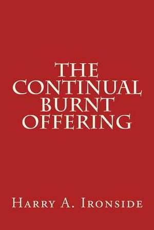 The Continual Burnt Offering de Harry A. Ironside