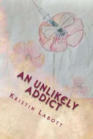 An Unlikely Addict de Kristin Labott