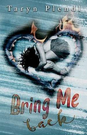 Bring Me Back de Taryn Plendl