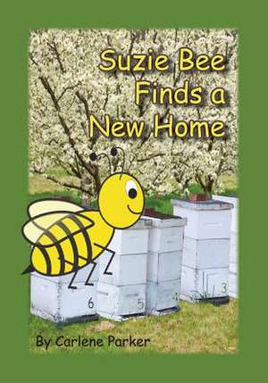 Suzie Bee Finds a New Home de Carlene Parker