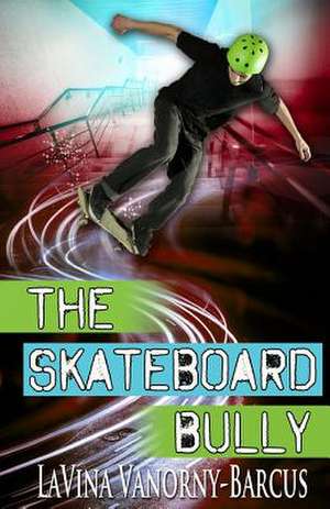 The Skateboard Bully de Lavina Vanorny-Barcus