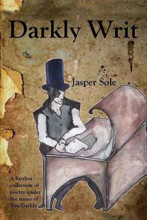 Darkly Writ de Jasper Sole