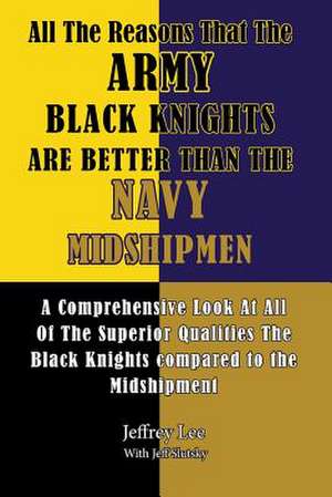 All the Reasons That the Army Black Knights Are Better Than the Navy Midshipmen de Jeffrey Lee