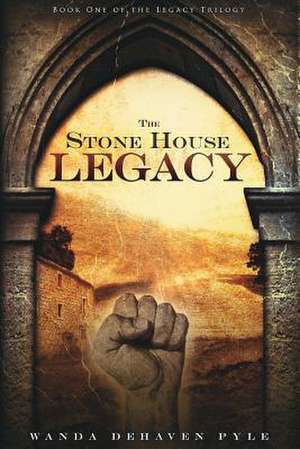 The Stone House Legacy de Wanda Dehaven Pyle