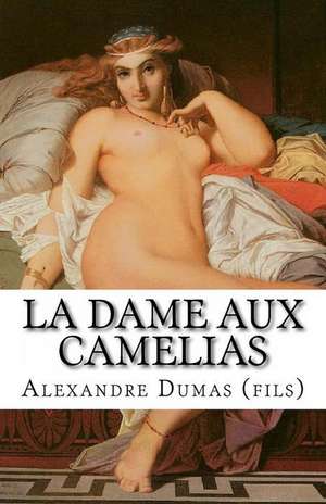 La Dame Aux Camelias de Alexandre Dumas (Fils)