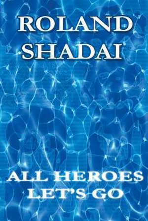 All Heroes Let's Go de Roland Shadai