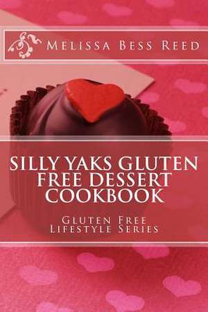 Silly Yaks Gluten Free Dessert Cookbook de Melissa Bess Reed