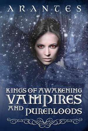 Kings of Awakening Vampires and Purebloods de Arantes The Author