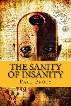 The Sanity of Insanity de Paul Brody