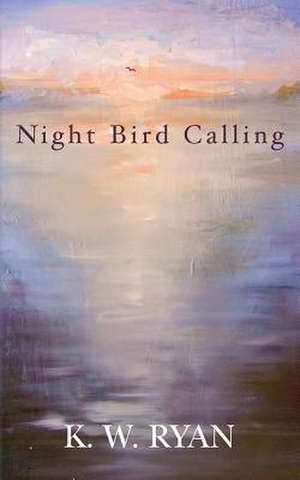 Night Bird Calling de K. W. Ryan