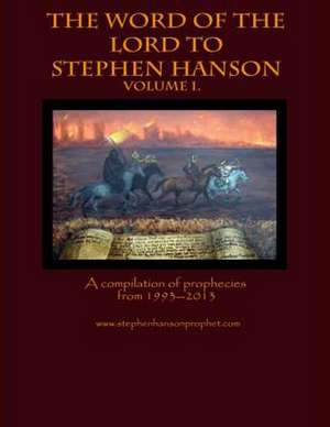 The Word of the Lord to Stephen Hanson--Volume I de Stephen A. Hanson