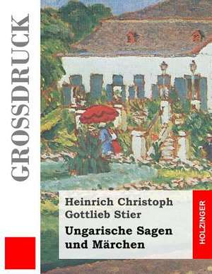 Ungarische Sagen Und Marchen (Grossdruck) de Heinrich Christoph Gottlieb Stier