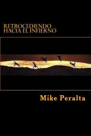 Retrocediendo Hacia El Infierno de Mike Peralta