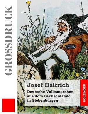 Deutsche Volksmarchen Aus Dem Sachsenlande in Siebenburgen (Grossdruck) de Josef Haltrich