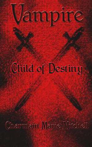 Vampire - Child of Destiny de MS Charmain Maire Mitchell