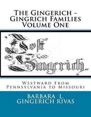 The Gingerich - Gingrich Families Volume One de Barbara L. Gingerich Rivas