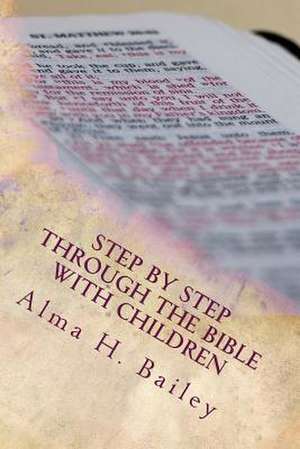 Step by Step Through the Bible with Children de Alma H. Bailey