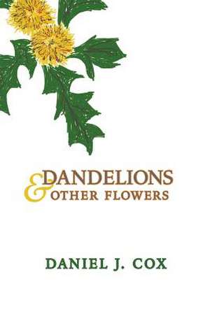 Dandelions & Other Flowers de Daniel J. Cox